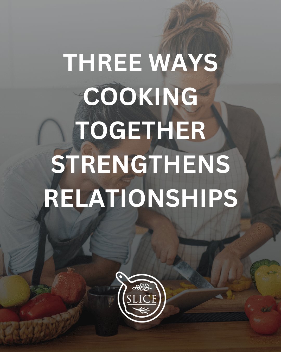 cooking together strengthens relationships