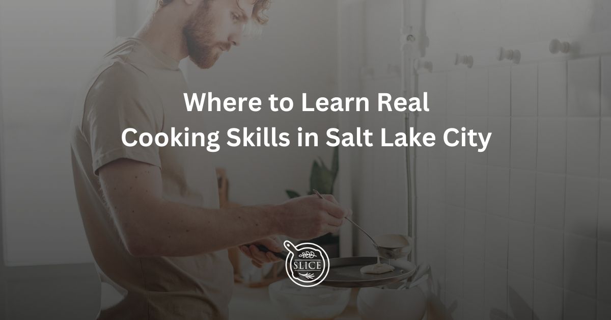 Where To Learn Real Cooking Skills In Salt Lake City | Salt Lake ...